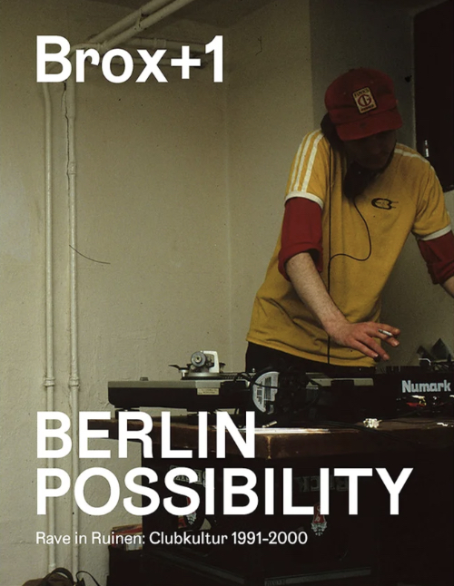 Brox+1 – Berlin Possibility: Rave in Ruins – Club Culture 1990 to 2000