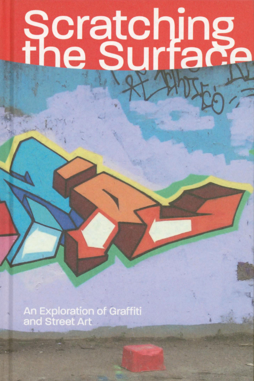 Scratching the Surface – An Exploration of Graffiti and Street Art