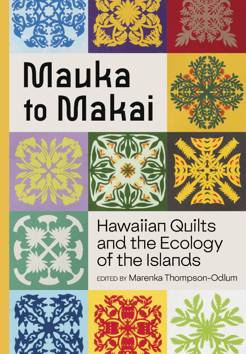 Mauka to Makai - Hawaiian Quilts and the Ecology of the Islands