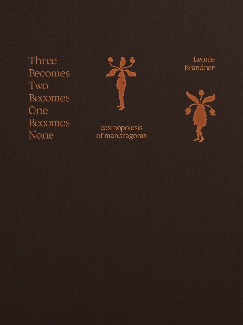 Three Becomes Two Becomes One Becomes None - cosmopoiesis of mandragoras