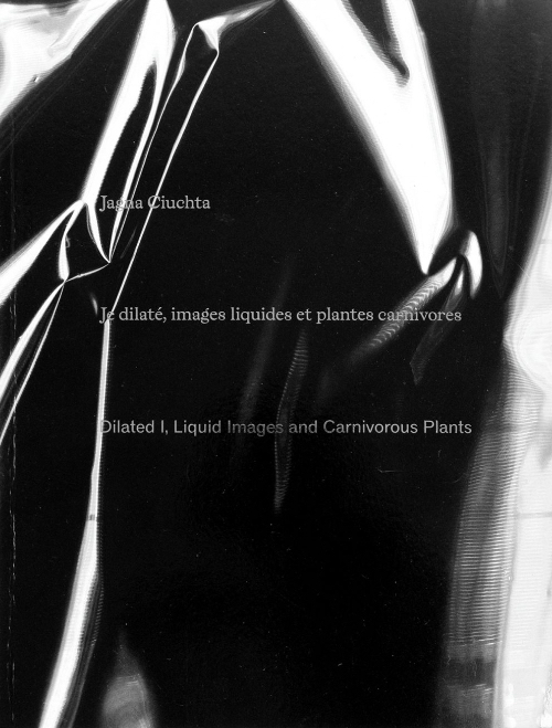 Jagna Ciuchta - Dilated I, Liquid Images and Carnivorous Plants