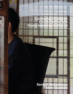 Communal Ecologies – Conversations with Young Japanese Architects