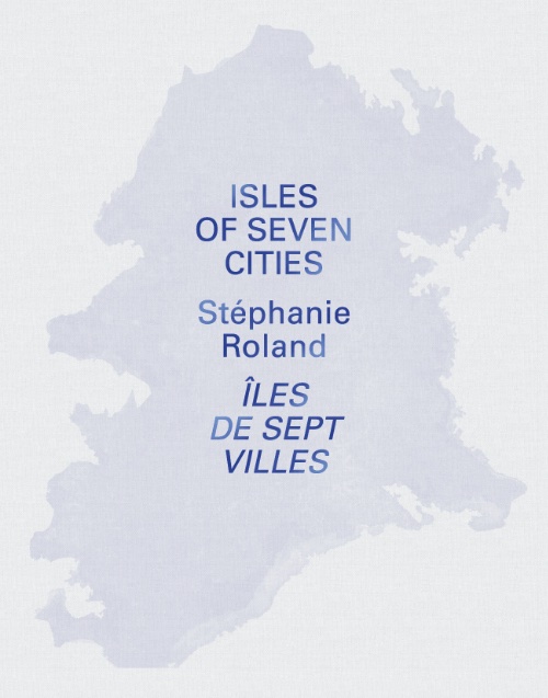 Stéphanie Roland – Isles of seven cities / Îles de sept villes