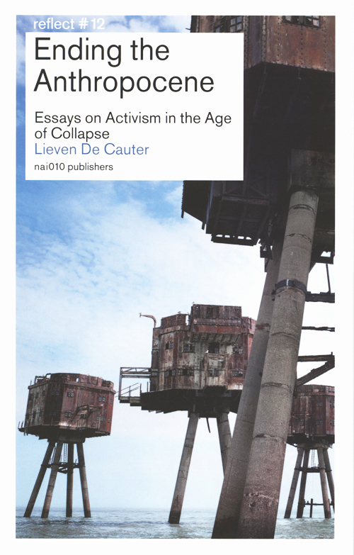 Ending The Anthropocene - Essays On Activism In The Age Of Collapse