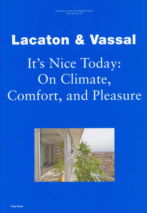 Lacaton & Vassal - It’s Nice Today: On Climate , Comfort and Pleasure