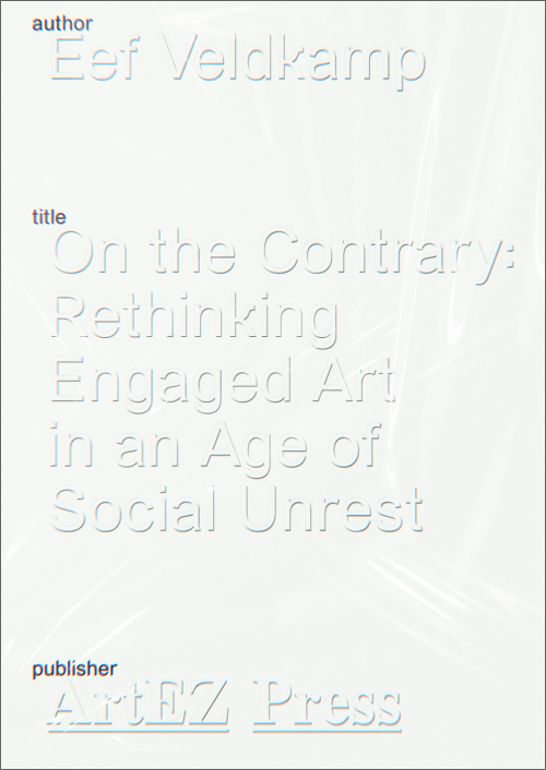 Eef Veldkamp - On the Contrary: Rethinking Engaged Art in an Age of Social Unrest