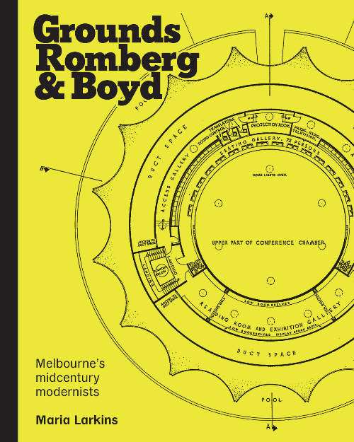 Grounds, Romberg & Boyd: Melbourne’s Midcentury Modernists