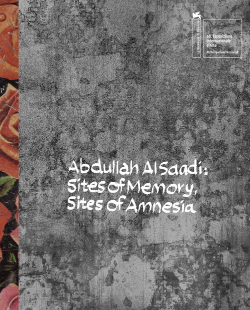 Abdullah Al Saadi - Sites of Memory, Sites of Amnesia
