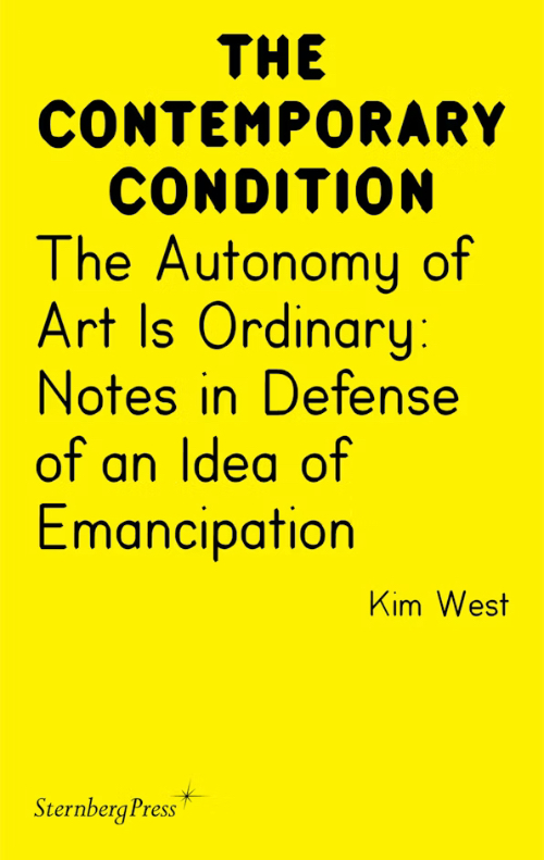 The Contemporary Condition - The Autonomy of Art Is Ordinary: Notes in Defense of an Idea of Emancipation