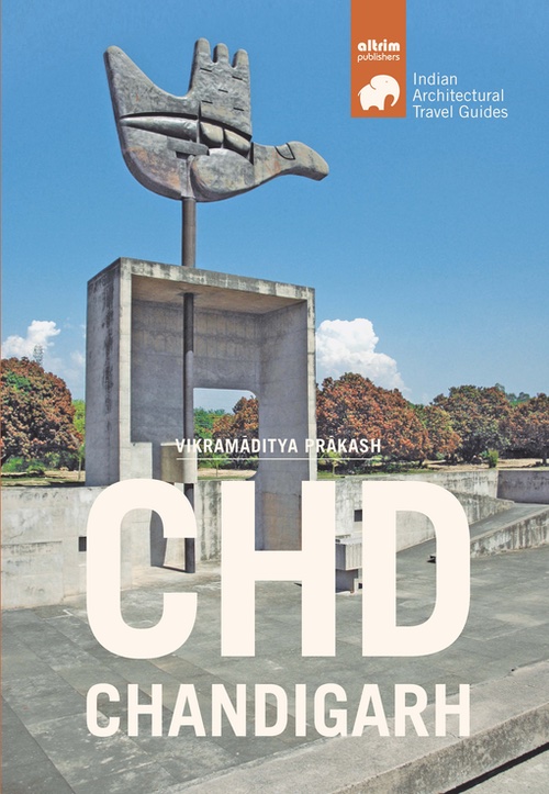 CHD-Chandigarh, Architectural Travel Guide (2nd Edition)