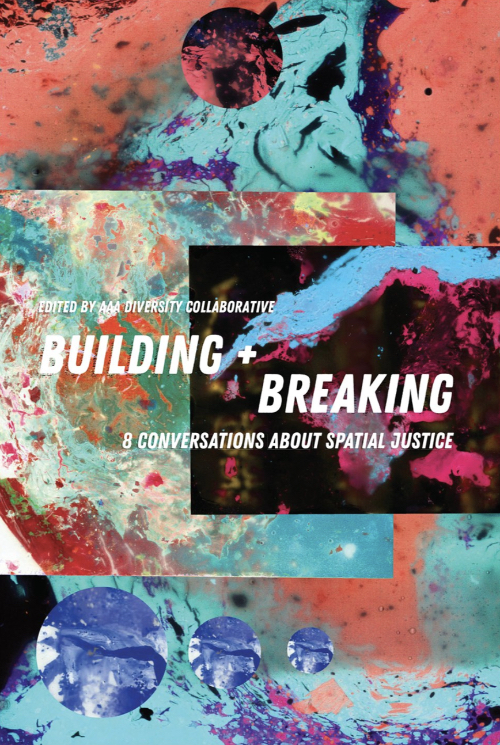 Building + Breaking: Eight Conversations about Spatial Justice