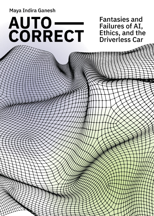 Auto-Correct: Fantasies and Failures of AI, Ethics, and the Driverless Car