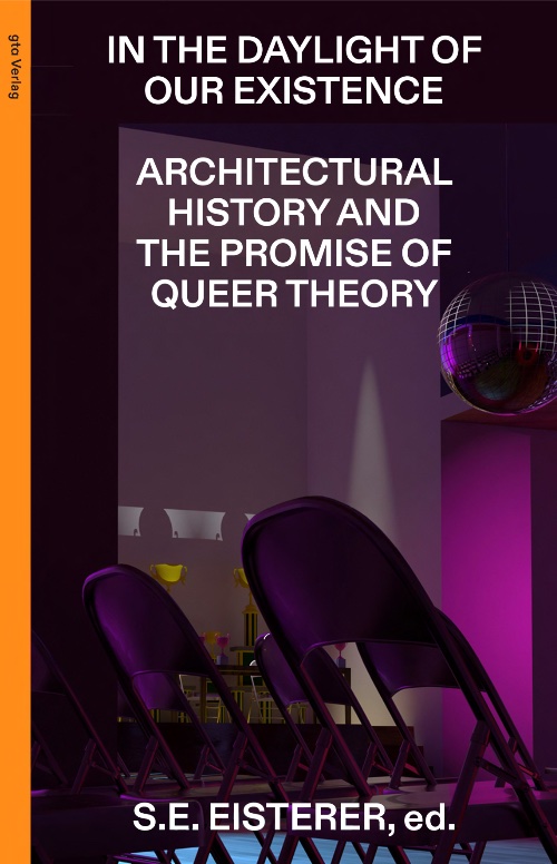 In the Daylight of Our Existence: Architectural History and the Promise of Queer Theory