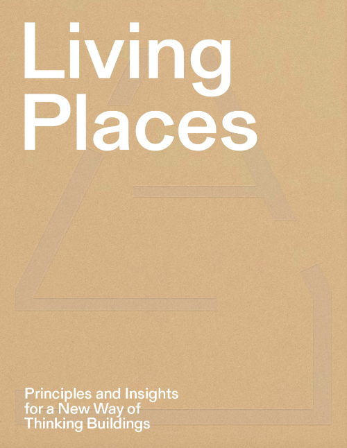 Living Places - Principles and Insights for a New Way of Thinking Buildings