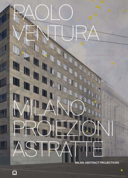 Paolo Ventura - Milan. Abstract projections