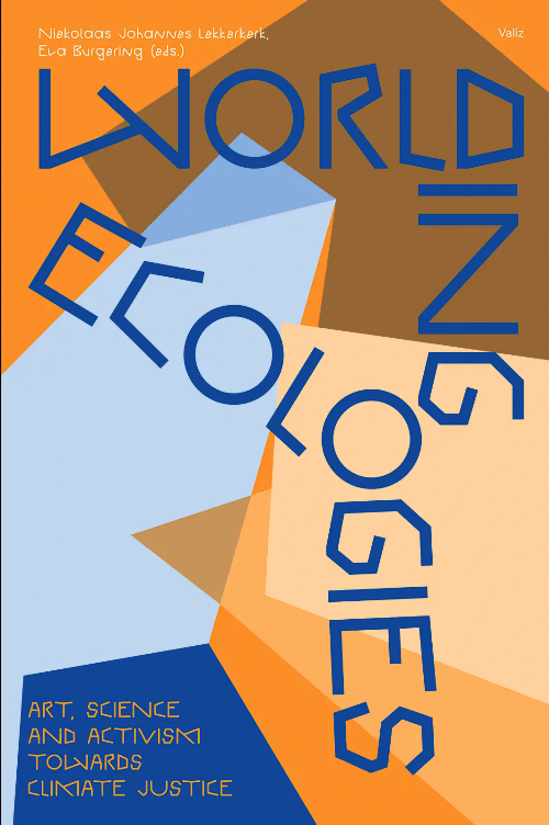Worlding Ecologies – Art, Science and Activism towards Climate Justice